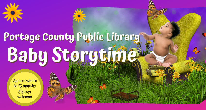Portage County Public Library Baby Storytime, Targets babies - newborn to 16 months, siblings welcome.