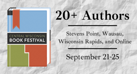 Central Wisconsin Book Festival 2022 * 20+ Authors appearing in Stevens Point, Wausau, Wisconsin Rapids, and Online September 21-25